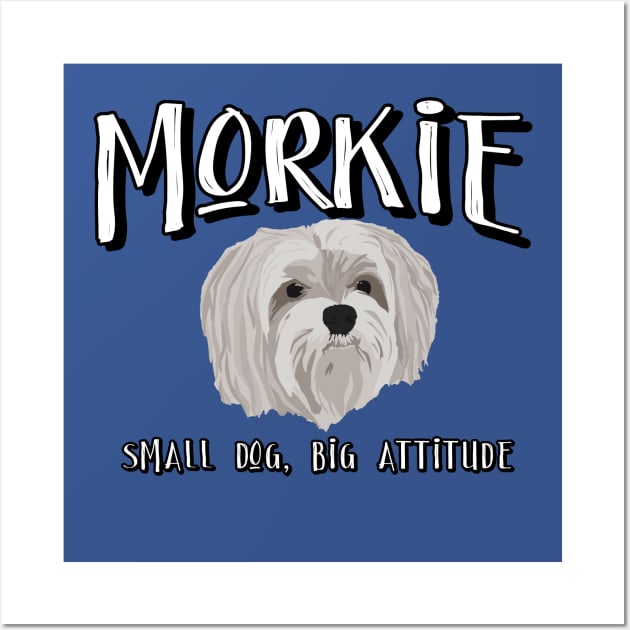 Morkie - Small Dog, Big Attitude 2 Wall Art by ZZDeZignZ